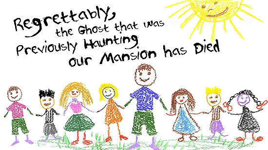 Regrettably, the Ghost that was Previously Haunting our Mansion has Died